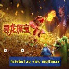 futebol ao vivo multimax